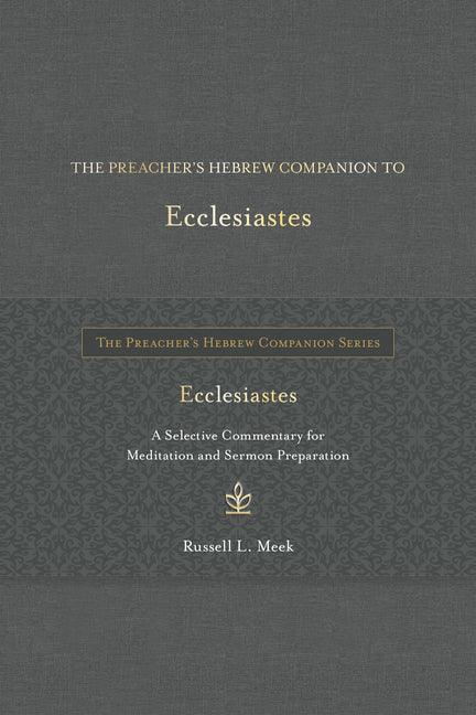 Preacher's Hebrew Companion to Ecclesiastes: A Selective Commentary for Meditation and Sermon Preparation - stevensbooks