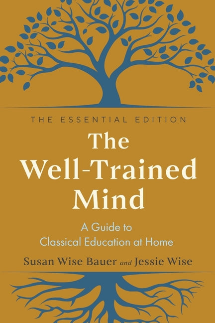Well-Trained Mind: A Guide to Classical Education at Home (The Essential) - Ingram