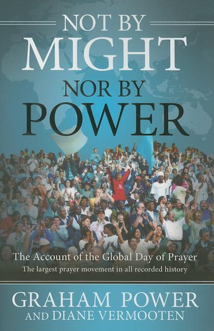 Not by Might, Nor by Power: The Account of the Global Day of Prayer - stevensbooks