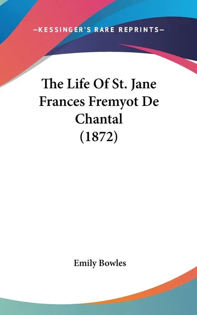 Life Of St. Jane Frances Fremyot De Chantal (1872) - stevensbooks