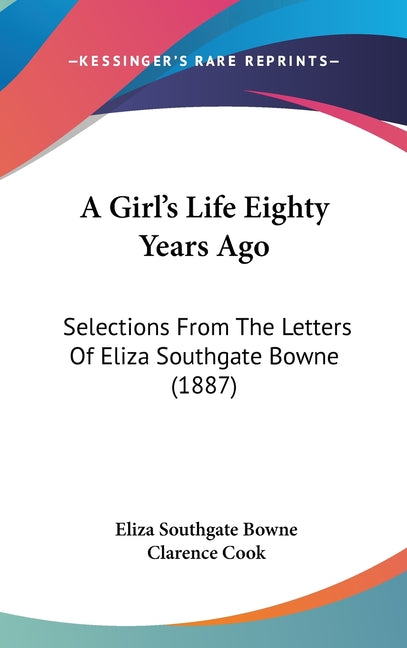 Girl's Life Eighty Years Ago: Selections From The Letters Of Eliza Southgate Bowne (1887) - Ingram