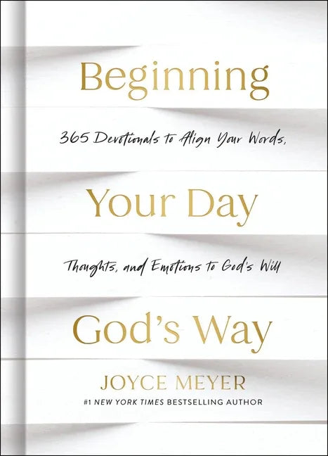 Beginning Your Day God's Way: 365 Devotions to Align Your Words, Thoughts, and Emotions to God's Will - stevensbooks