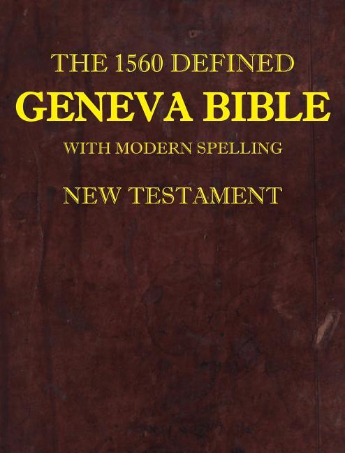 1560 Defined Geneva Bible: With Modern Spelling, New Testament (1560 Geneva Bible with Modern) - stevensbooks