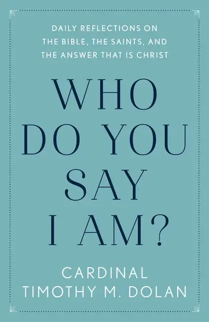 Who Do You Say I Am?: Daily Reflections on the Bible, the Saints, and the Answer That Is Christ - stevensbooks