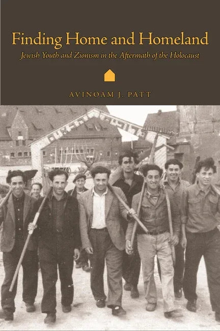 Finding Home and Homeland: Jewish Youth and Zionism in the Aftermath of the Holocaust - stevensbooks