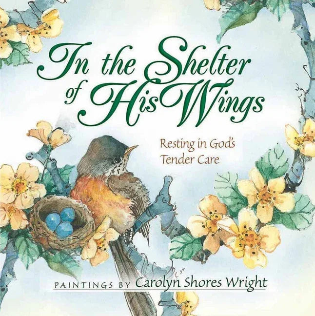 In the Shelter of His Wings: Resting in God's Tender Care - stevensbooks