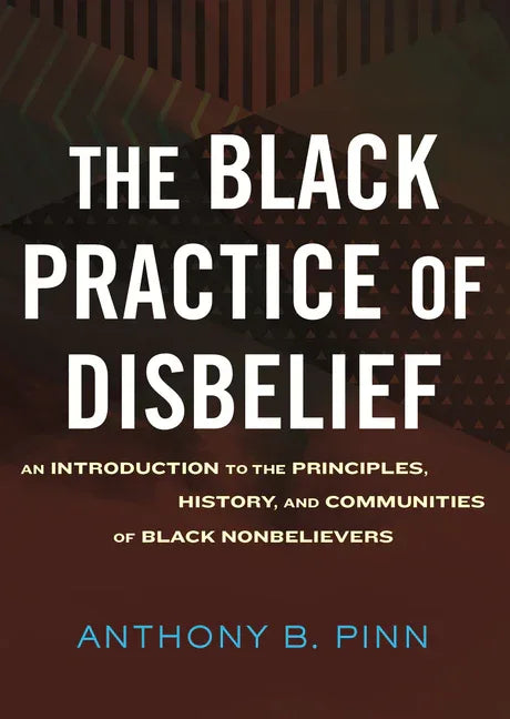 Black Practice of Disbelief: An Introduction to the Principles, History, and Communities of Black Nonbelievers - stevensbooks