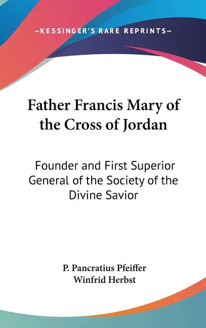 Father Francis Mary of the Cross of Jordan: Founder and First Superior General of the Society of the Divine Savior - stevensbooks