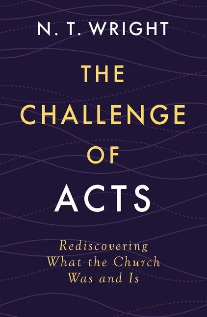 Challenge of Acts: Rediscovering What the Church Was and Is - stevensbooks