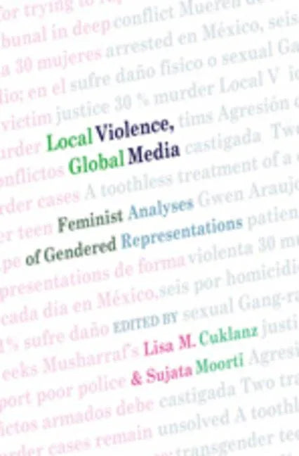 Local Violence, Global Media; Feminist Analyses of Gendered Representations - stevensbooks