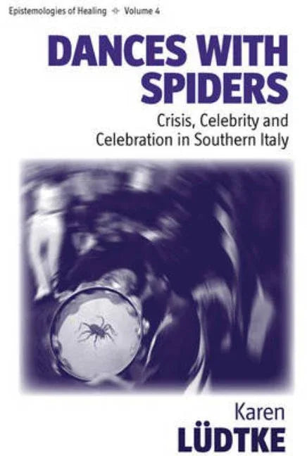 Dances with Spiders: Crisis, Celebrity and Celebration in Southern Italy - stevensbooks
