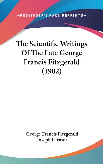 Scientific Writings Of The Late George Francis Fitzgerald (1902) - stevensbooks