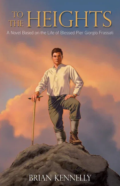 To the Heights: A Novel Based on the Life of Blessed Pier Giorgio Frassati - stevensbooks