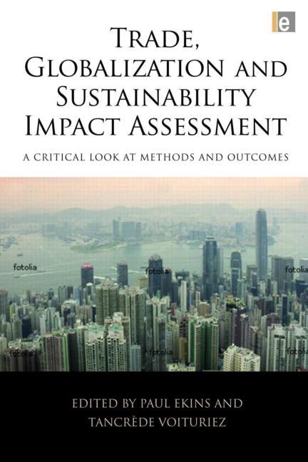 Trade, Globalization and Sustainability Impact Assessment: A Critical Look at Methods and Outcomes - Ingram