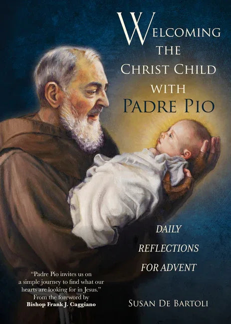 Welcoming the Christ Child with Padre Pio: Daily Reflections for Advent - stevensbooks