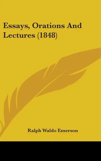 Essays, Orations And Lectures (1848) - stevensbooks
