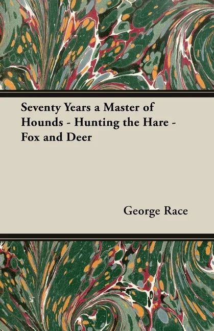 Seventy Years a Master of Hounds - Hunting the Hare - Fox and Deer - stevensbooks