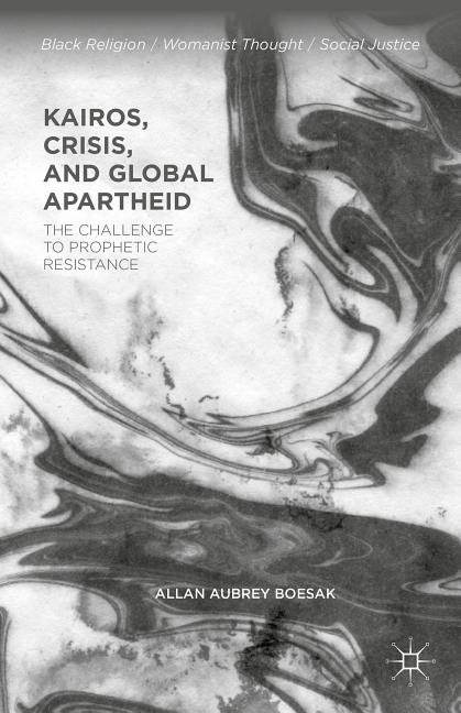 Kairos, Crisis, and Global Apartheid: The Challenge to Prophetic Resistance (2015) - Ingram