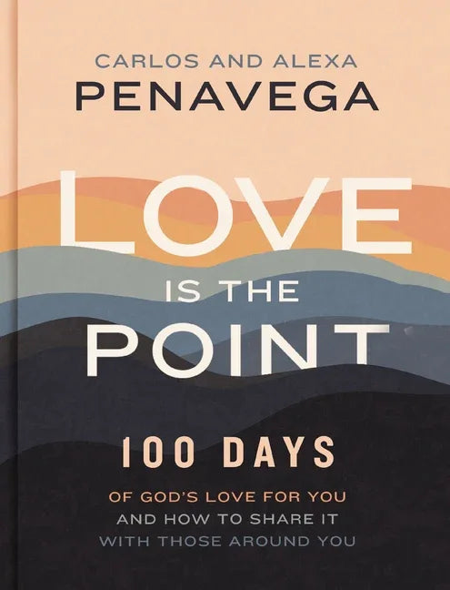 Love Is the Point: 100 Days of God's Love for You and How to Share It with Those Around You (a 100-Day Devotional) - stevensbooks