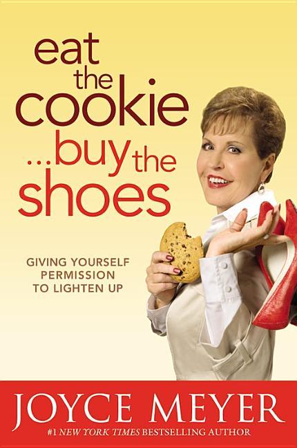 Eat the Cookie...Buy the Shoes: Giving Yourself Permission to Lighten Up - stevensbooks