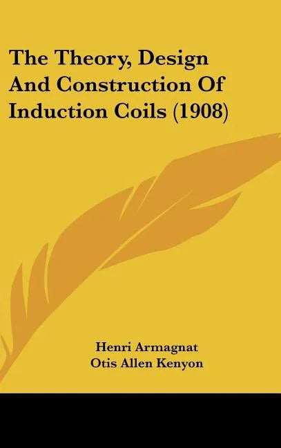 Theory, Design And Construction Of Induction Coils (1908) - stevensbooks