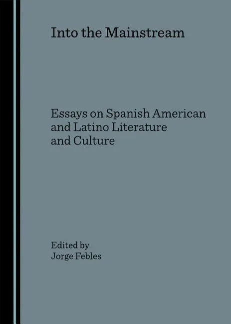 Into the Mainstream: Essays on Spanish American and Latino Literature and Culture - stevensbooks