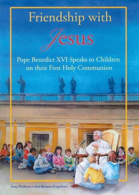 Friendship with Jesus: Pope Benedict XVI Talks to Children on Their First Holy Communion - stevensbooks