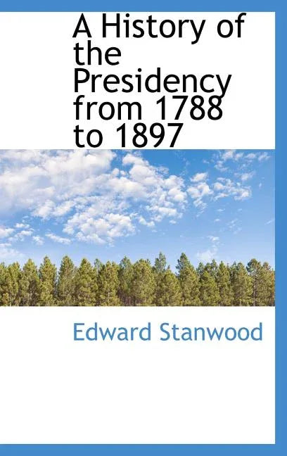 History of the Presidency from 1788 to 1897 - stevensbooks