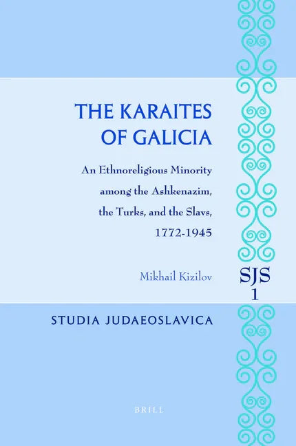 Karaites of Galicia: An Ethnoreligious Minority Among the Ashkenazim, the Turks, and the Slavs, 1772-1945 - stevensbooks
