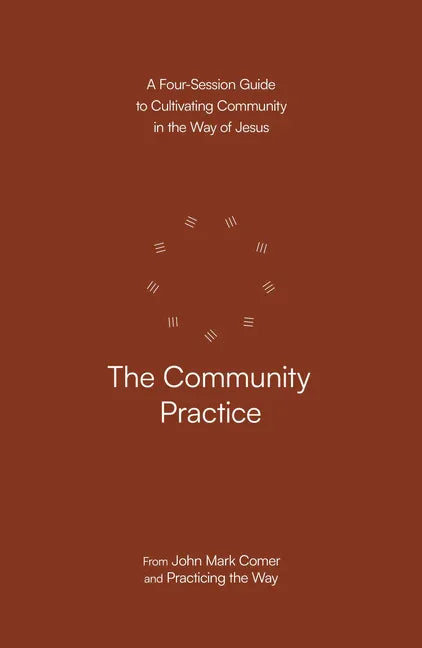 Community Practice: A Four-Session Guide to Cultivating Community in the Way of Jesus - stevensbooks