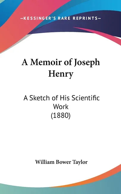 Memoir of Joseph Henry: A Sketch of His Scientific Work (1880) - stevensbooks