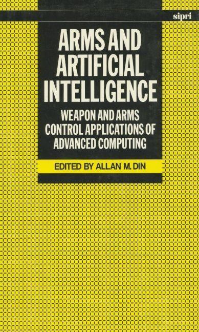 Arms and Artificial Intelligence: Weapon and Arms Control Applications of Advanced Computing (UK) - stevensbooks