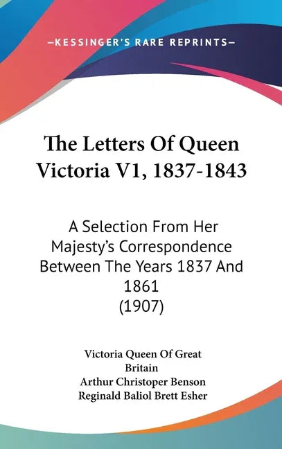Letters Of Queen Victoria V1, 1837-1843: A Selection From Her Majesty's Correspondence Between The Years 1837 And 1861 (1907) - stevensbooks