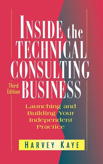 Inside the Technical Consulting Business: Launching and Building Your Independent Practice (Revised) - Ingram