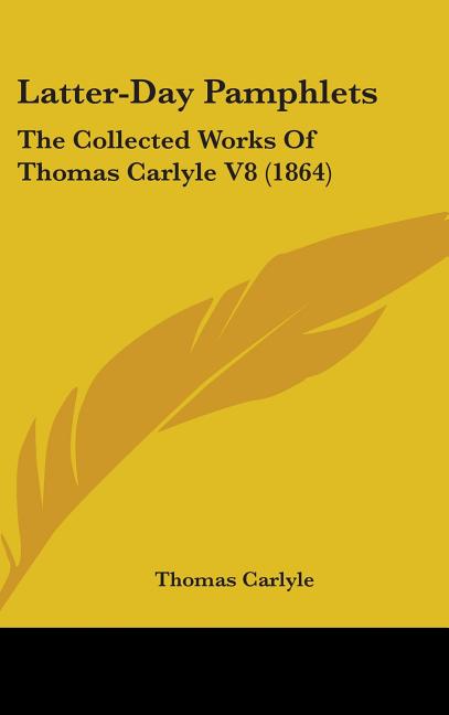 Latter-Day Pamphlets: The Collected Works Of Thomas Carlyle V8 (1864) - Ingram