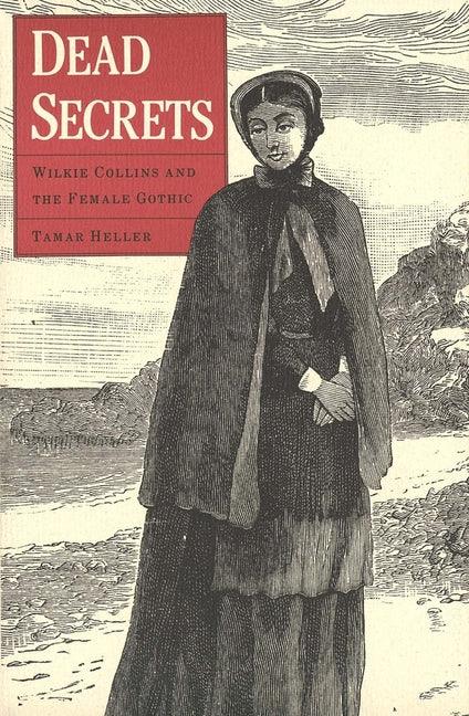 Dead Secrets: Wilkie Collins and the Female Gothic - stevensbooks