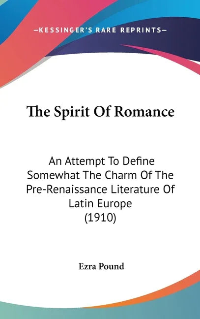 Spirit Of Romance: An Attempt To Define Somewhat The Charm Of The Pre-Renaissance Literature Of Latin Europe (1910) - stevensbooks