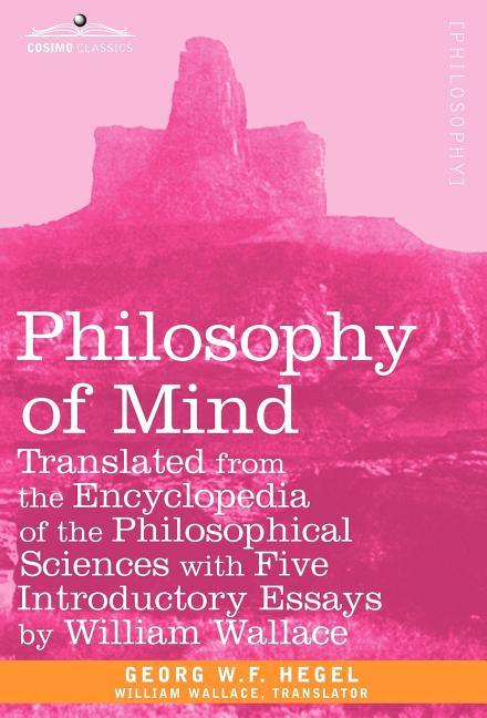 Philosophy of Mind: Translated from the Encyclopedia of the Philosophical Sciences with Five Introductory Essays by William Wallace - stevensbooks