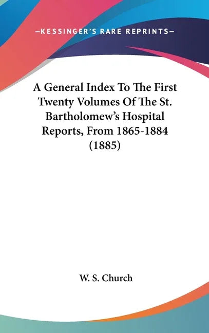 General Index To The First Twenty Volumes Of The St. Bartholomew's Hospital Reports, From 1865-1884 (1885) - stevensbooks