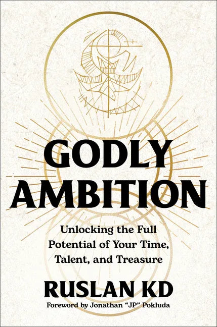 Godly Ambition: Unlocking the Full Potential of Your Time, Talent, and Treasure - stevensbooks