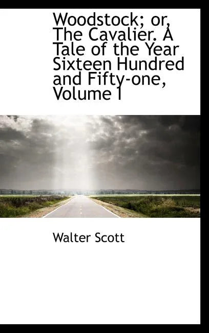 Woodstock; Or, the Cavalier. a Tale of the Year Sixteen Hundred and Fifty-One, Volume I - stevensbooks