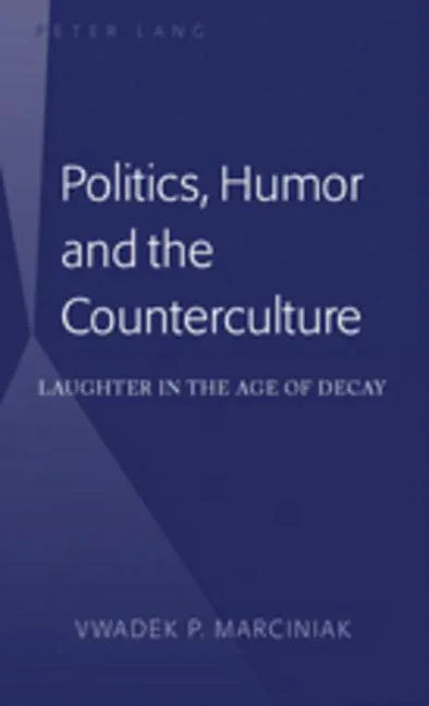 Politics, Humor and the Counterculture; Laughter in the Age of Decay - stevensbooks