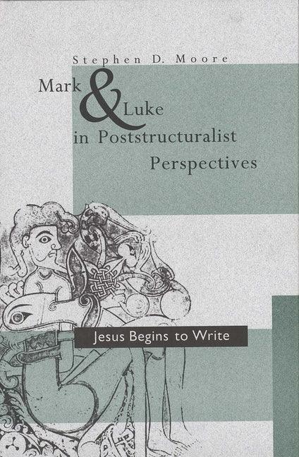 Mark and Luke in Poststructuralist Perspectives: Jesus Begins to Write - stevensbooks