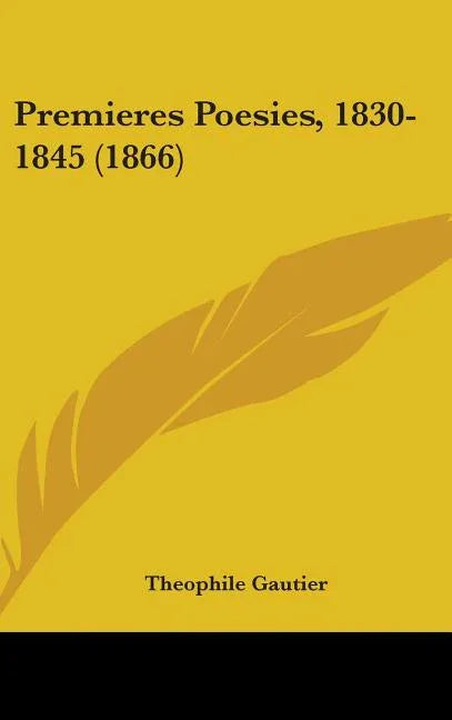 Premieres Poesies, 1830-1845 (1866) - stevensbooks