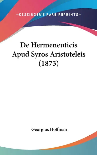 De Hermeneuticis Apud Syros Aristoteleis (1873) - stevensbooks