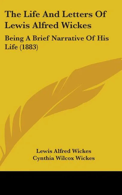 Life And Letters Of Lewis Alfred Wickes: Being A Brief Narrative Of His Life (1883) - stevensbooks