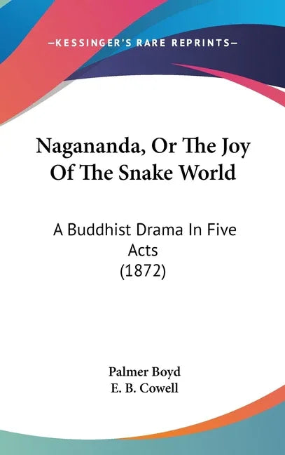Nagananda, Or The Joy Of The Snake World: A Buddhist Drama In Five Acts (1872) - stevensbooks