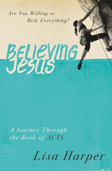 Believing Jesus: Are You Willing to Risk Everything? a Journey Through the Book of Acts - stevensbooks