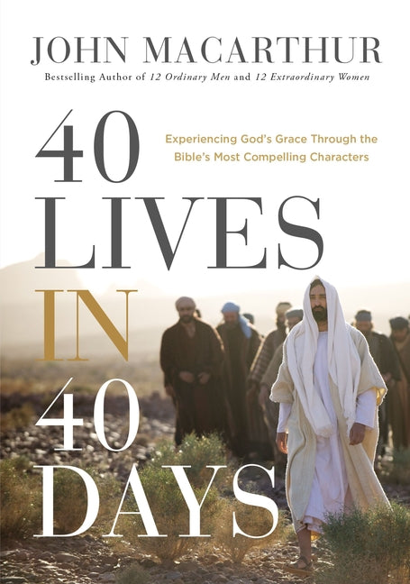 40 Lives in 40 Days: Experiencing God's Grace Through the Bible's Most Compelling Characters (a 40-Day Devotional) - Ingram
