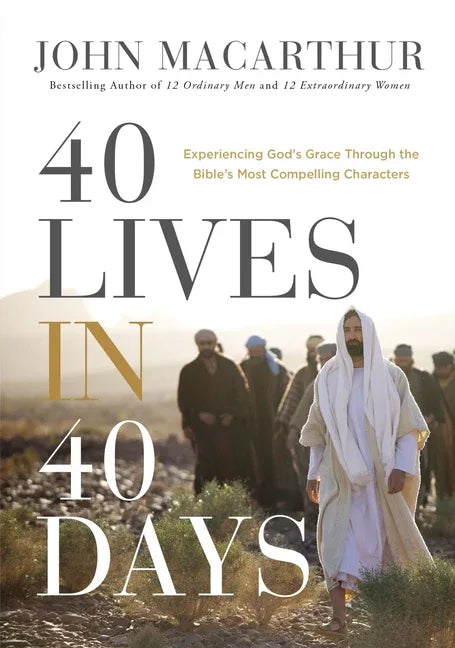 40 Lives in 40 Days: Experiencing God's Grace Through the Bible's Most Compelling Characters (a 40-Day Devotional) - stevensbooks